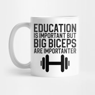 Education Is Important But Big Biceps Is Importanter Mug